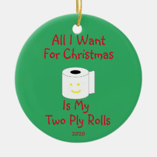 All I Want for Christmas is My Two Ply Rolls Ceramic Ornament