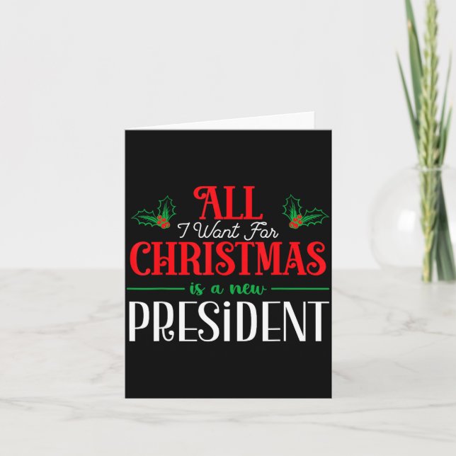 All I Want For Christmas Is New President  Card (Front)