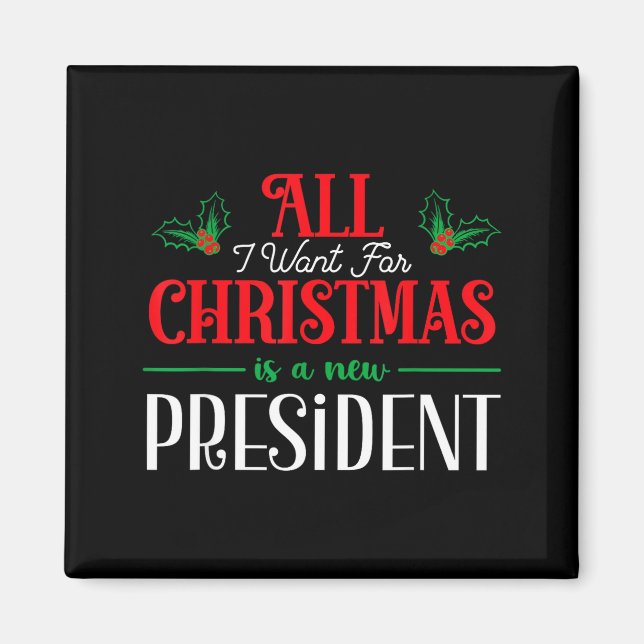 All I Want For Christmas Is New President  Magnet (Front)