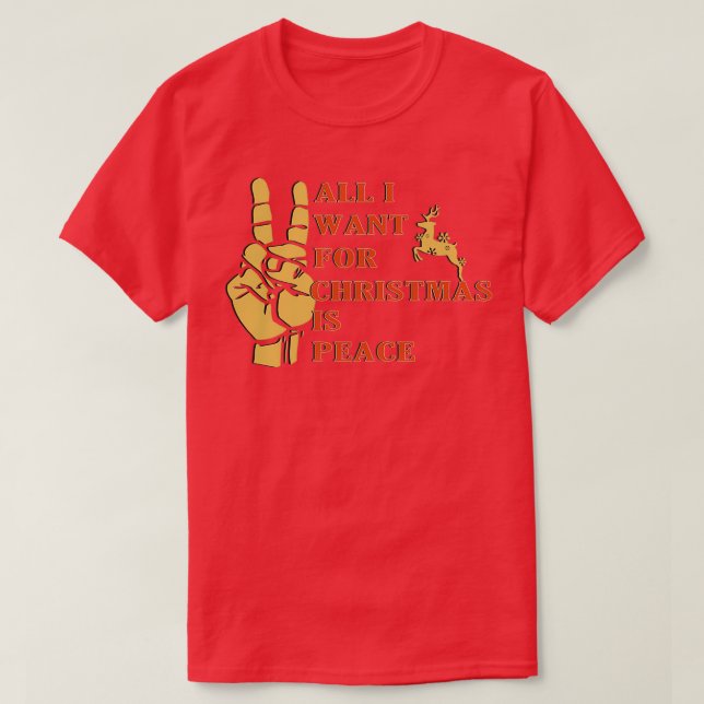 All I Want for Christmas is Peace Christmas Gift T-Shirt (Design Front)