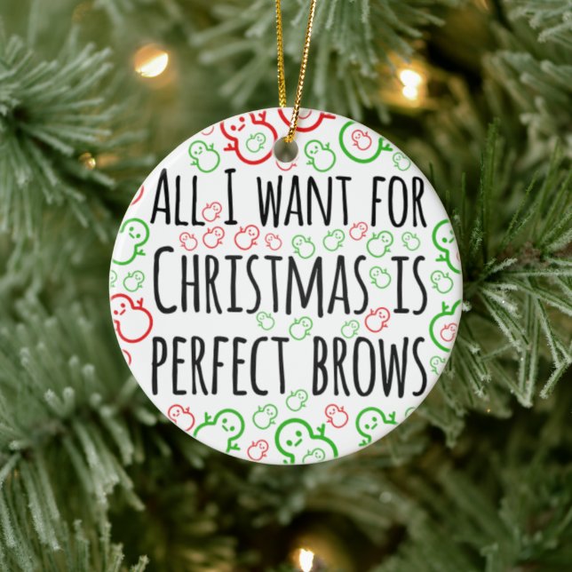 All I want for Christmas is perfect brows Ceramic Ornament (Tree)