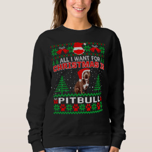 All I Want For Christmas Is Pitbull Funny Pitbull  Sweatshirt