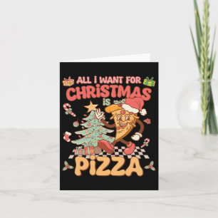 All I Want For Christmas Is Pizza Funny Xmas Groov Card