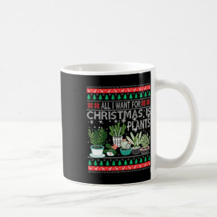 All I Want For Christmas Is Plants Ugly Xmas Sweat Coffee Mug
