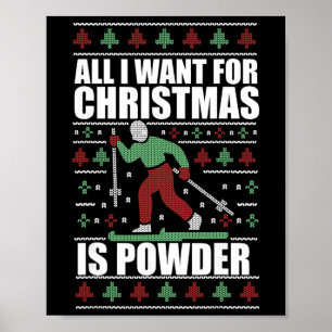 All I Want For Christmas Is Powder Ugly Sweater Sk Poster