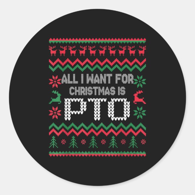 All I Want For Christmas Is Pto Matching Ugly Funn Classic Round Sticker (Front)