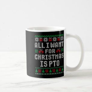 All I Want For Christmas Is Pto Matching Ugly Swea Coffee Mug
