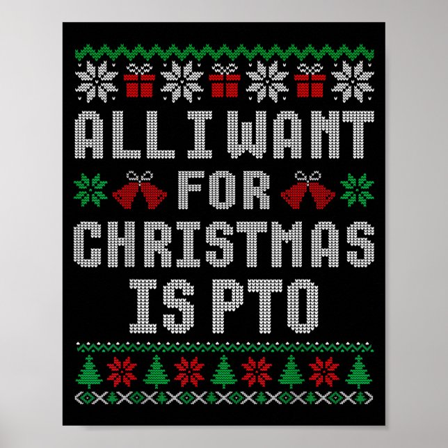 All I Want For Christmas Is Pto Matching Ugly Swea Poster (Front)