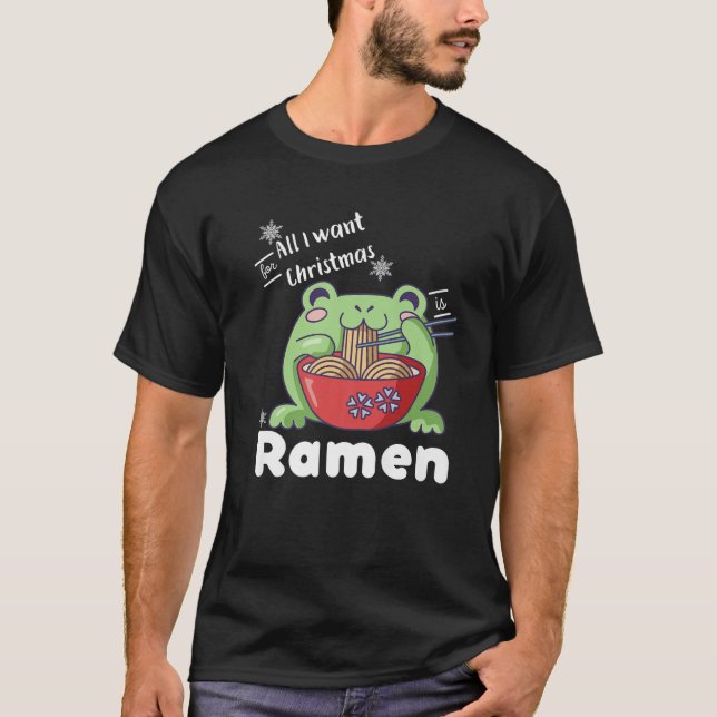All I Want For Christmas Is Ramen Kawaii Frog Eati T-Shirt (Front)