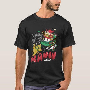 All I Want For Christmas Is Ramen Reindeer Santa S T-Shirt