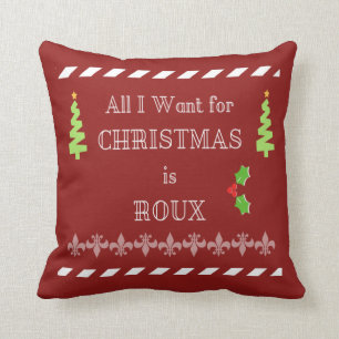 All I Want For Christmas Is Roux Cajun Pillow
