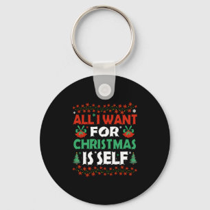 All I Want For Christmas Is Self Key Ring