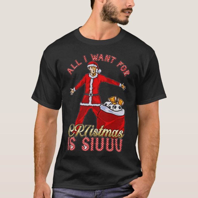 All I Want For Christmas Is Siuuu Funny Sweatshirt T-Shirt (Front)