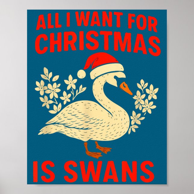 All I Want For Christmas Is Swans Ugly Xmas Sweate Poster (Front)