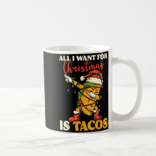 All I Want For Christmas Is Tacos Funny Dabbing Me Coffee Mug