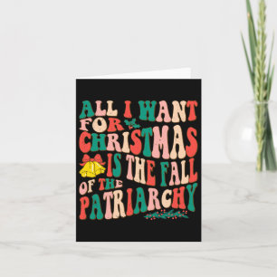 All I Want For Christmas Is The Fall Of Patriarchy Card