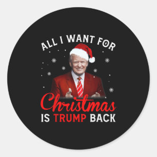 all i want for christmas is trump back and new pre classic round sticker