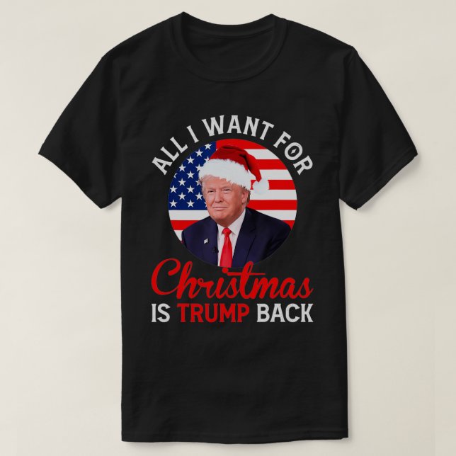 All I Want For Christmas Is Trump Back And New Pre T-Shirt (Design Front)