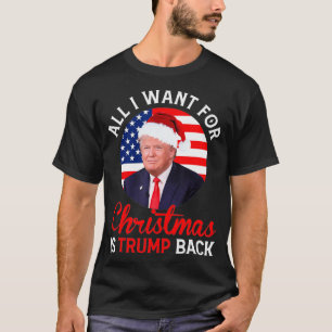 All I Want For Christmas Is Trump Back And New Pre T-Shirt