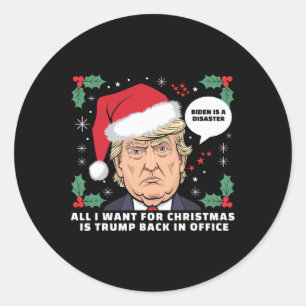 All I Want For Christmas Is Trump Ck In Office Fun Classic Round Sticker