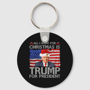 All I Want For Christmas Is Trump For President Tr Key Ring