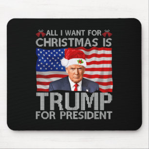 All I Want For Christmas Is Trump For President Tr Mouse Pad