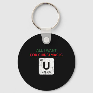 All I Want For Christmas Is U Chemist Funny Chemic Key Ring