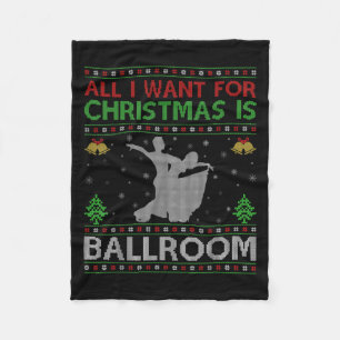 All I Want For Christmas Is Ugly Ballroom Dance Ch Fleece Blanket