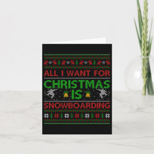 All I Want For Christmas Is Ugly Snowboarding Chri Card