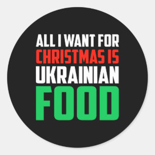 All I Want For Christmas Is Ukrainian Food Xmas Uk Classic Round Sticker