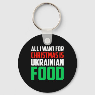 All I Want For Christmas Is Ukrainian Food Xmas Uk Key Ring