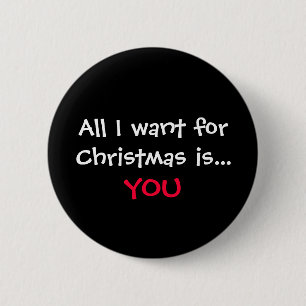 All I want for Christmas is..., YOU 6 Cm Round Badge