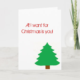 All I want for Christmas is you! christmas card