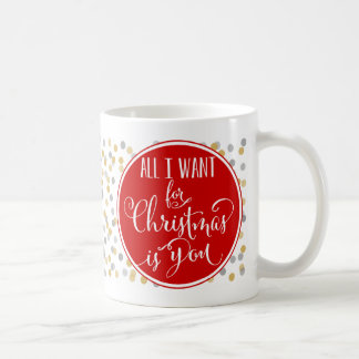 All I Want For Christmas Is You Coffee Mug