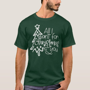 All I Want For Christmas Is You Family Christmas X T-Shirt