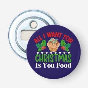 All I Want For Christmas is You Food-83543 Bottle Opener