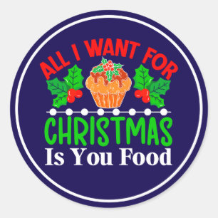 All I Want For Christmas is You Food-83543 Classic Round Sticker