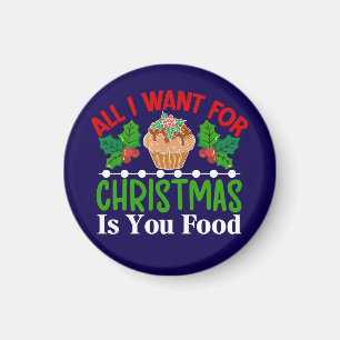 All I Want For Christmas is You Food-83543 Magnet