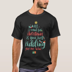 All I want for Christmas is You Funny Wine Gift  T-Shirt
