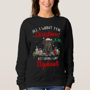 All I want for Christmas is you just kidding I wan Sweatshirt