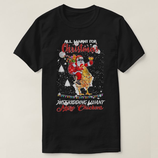 All I Want For Christmas Is You Just Kidding I Wan T-Shirt (Design Front)