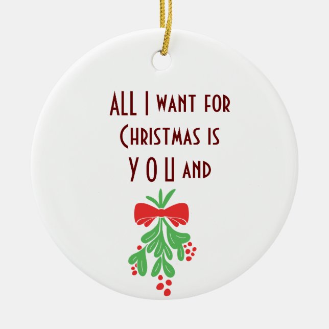 ALL I WANT FOR "CHRISTMAS" IS "YOU" ORNAMENT (Front)