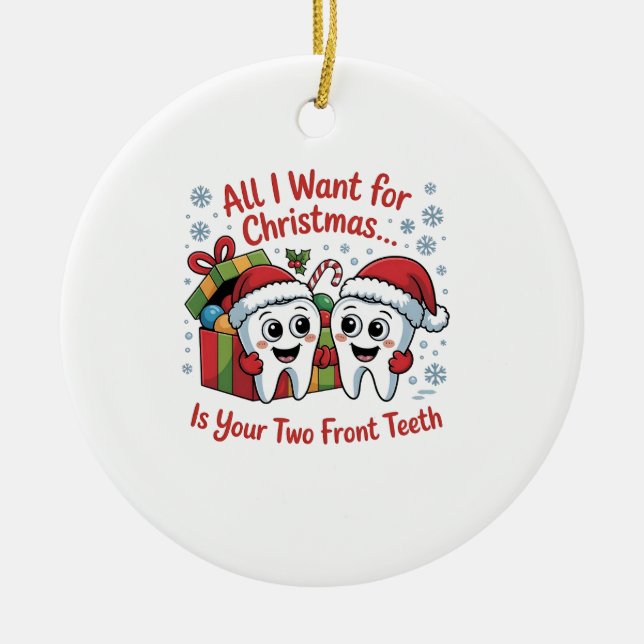 All I Want for Christmas Is Your Two Front Teeth: Ceramic Ornament (Front)