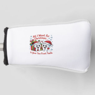 All I Want for Christmas Is Your Two Front Teeth: Golf Head Cover