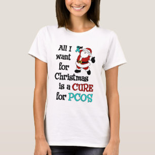 All I Want For Christmas...PCOS T-Shirt