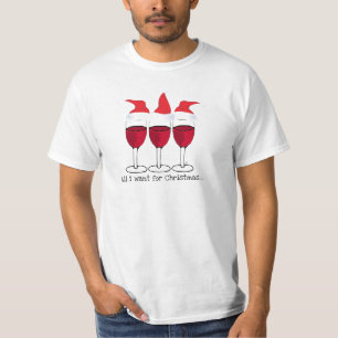 ALL I WANT FOR CHRISTMAS...RED WINE AND CHRISTMAS T-Shirt