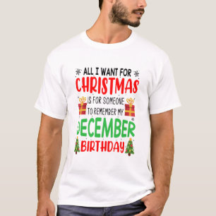All I Want For Christmas Remember My birthday T-Sh T-Shirt