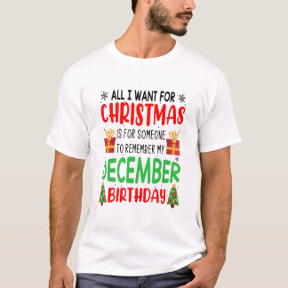 All I Want For Christmas Remember My birthday T-Sh T-Shirt