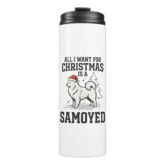 All I Want for Christmas Samoyed Dog Thermal Tumbler