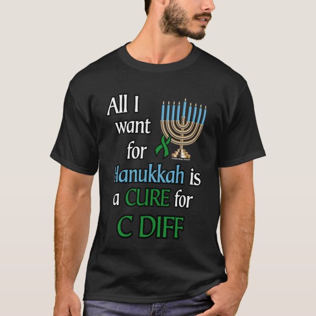 All I Want for Hanukkah...C Diff T-Shirt (Front)